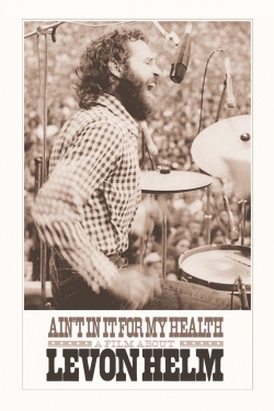 Watch Ain't in It for My Health: A Film About Levon Helm movies free Anix