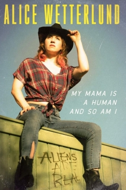 Watch Alice Wetterlund: My Mama Is a Human and So Am I movies free Anix