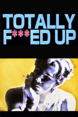 Watch Totally Fucked Up movies free Anix